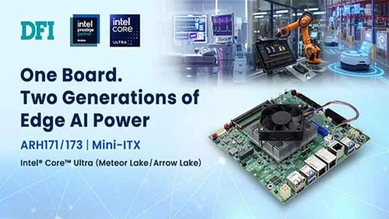 DFI is Qisda Group company and is recognized for being the leader in industrial computing solutions and has strengthened its AI-product lineup with a Mini-ITX platform through ARH171/ARH173
